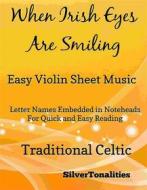 Ebook When Irish Eyes Are Smiling Easy Violin Sheet Music di Silvertonalities edito da SilverTonalities