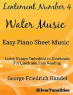 Ebook Lentement Number 4 the Water Music Easy Piano Sheet Music di Silvertonalities edito da SilverTonalities