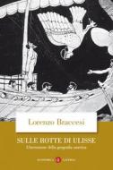Ebook Sulle rotte di Ulisse di Lorenzo Braccesi edito da Editori Laterza