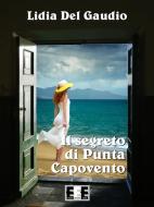 Ebook Il segreto di Punta Capovento di LIDIA DEL GAUDIO edito da Edizioni Esordienti E-book
