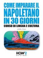 Ebook COME IMPARARE IL NAPOLETANO IN 30 GIORNI: Corso di Lingua e Cultura di Walter Droio edito da HOW2 Edizioni