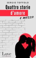 Ebook Quattro storie d'amore e mezzo di Sergio Toffolo edito da Compagnia editoriale Aliberti