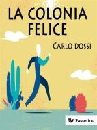 Ebook La colonia felice di Carlo Dossi edito da Passerino Editore