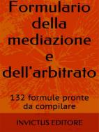 Ebook Formulario della mediazione e dell'arbitrato di AA. VV. edito da Invictus Editore