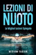 Ebook Lezioni di nuoto. Le migliori lezioni spiegate di Miriam Fabiani edito da Youcanprint