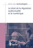 Ebook Le droit de la régulation audiovisuelle et le numérique di Céline Bloud-Rey edito da Éditions Larcier