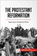 Ebook The Protestant Reformation di 50minutes edito da 50Minutes.com