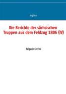 Ebook Die Berichte der sächsischen Truppen aus dem Feldzug 1806 (IV) di Jörg Titze edito da Books on Demand