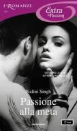Ebook Passione alla meta (I Romanzi Extra Passion) di Singh Nalini edito da Mondadori