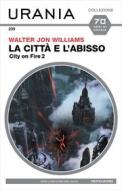 Ebook La città e l'abisso (Urania) di Williams Walter Jon edito da Mondadori