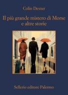 Ebook Il più grande mistero di Morse e altre storie di Colin Dexter edito da Sellerio Editore