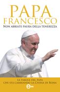 Ebook Non abbiate paura della tenerezza di Papa Francesco edito da Newton Compton Editori