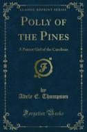 Ebook Polly of the Pines di Adele E. Thompson edito da Forgotten Books