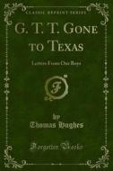Ebook G. T. T. Gone to Texas di Thomas Hughes edito da Forgotten Books