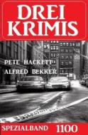 Ebook Drei Krimis Spezialband 1100 di Pete Hackett, Alfred Bekker edito da CassiopeiaPress