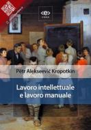 Ebook Lavoro intellettuale e lavoro manuale di Pëtr Alekseevi? Kropotkin edito da E-text