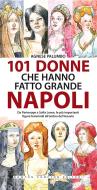Ebook 101 donne che hanno fatto grande Napoli di Agnese Palumbo edito da Newton Compton Editori