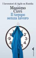 Ebook Il tempo senza lavoro di Massimo Cirri, I lavoratori di Agile ex Eutelia edito da Feltrinelli Editore