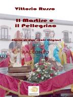 Ebook Il Martire e il Pellegrino - Storia di due santi litigiosi di Vittorio Russo edito da Vittorio Russo