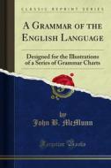 Ebook A Grammar of the English Language di John B. McMunn edito da Forgotten Books