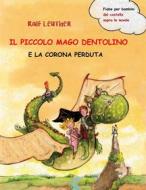 Ebook Il Piccolo Mago Dentolino E La Corona Perduta di Ralf Leuther edito da Babelcube Inc.