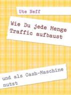 Ebook Wie Du jede Menge Traffic aufbaust di Ute Neff edito da Books on Demand