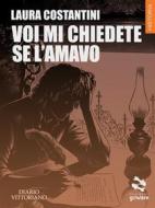 Ebook Voi mi chiedete se l’amavo. Diario vittoriano Vol. 4 di Laura Costantini edito da goWare