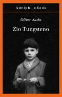 Ebook Zio Tungsteno di Oliver Sacks edito da Adelphi