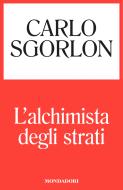 Ebook L'alchimista degli strati di Sgorlon Carlo edito da Mondadori