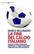 Ebook La fine del calcio italiano di Marco Bellinazzo edito da Feltrinelli Editore