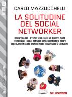 Ebook La solitudine del social networker di Carlo Mazzucchelli edito da Delos Digital