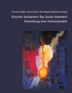 Ebook Klinische Sozialarbeit: Das Soziale behandeln. Entwicklung einer Fachsozialarbeit di Christine Kröger edito da ZKS Verlag