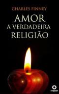 Ebook Amor - A Verdadeira Religião di Charles Finney edito da Editora Oxigênio