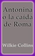 Ebook Antonina o la caída de Roma di Wilkie Collins edito da Wilkie Collins