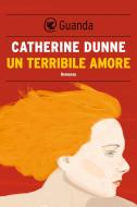 Ebook Un terribile amore di Catherine Dunne edito da Guanda