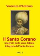 Ebook Il Santo Corano integrato dalla Sacra Bibbia, integrata dal Santo Corano di Vincenzo D\'Antonio edito da Youcanprint