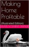 Ebook Making Home Profitable di Kate V. Saint edito da iOnlineShopping.com