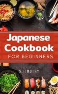 Ebook Japanese Cookbook for Beginners di S.Timothy edito da S. Timothy