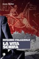 Ebook La vita schifa di Rosario Palazzolo edito da Arkadia Editore