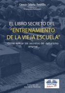 Ebook ”El Libro Secreto Del Entrenamiento De La Vieja Escuela” di Oreste Maria Petrillo, Francesco Schipani edito da Tektime