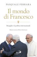 Ebook Il mondo di Francesco. Bergoglio e la politica internazionale di Ferrara Pasquale edito da San Paolo Edizioni