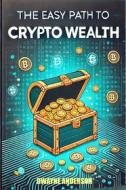 Ebook The Easy Path to Crypto Wealth di Dwayne Anderson edito da Publisher s21598