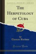 Ebook The Herpetology of Cuba di Thomas Barbour, Charles T. Ramsden edito da Forgotten Books