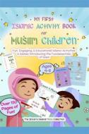 Ebook My First Islamic Activity Book for Muslim Children di collection the sincere seeker kids edito da The Sincere Seeker