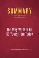 Ebook Summary: The Way We Will Be 50 Years from Today di BusinessNews Publishing edito da Political Book Summaries