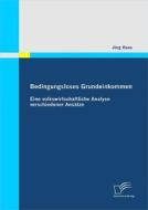 Ebook Bedingungsloses Grundeinkommen: Eine volkswirtschaftliche Analyse verschiedener Ansätze di Jörg Haas edito da Diplomica Verlag