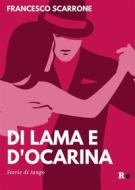 Ebook Di lama e d'ocarina di Francesco Scarrone edito da Rogas