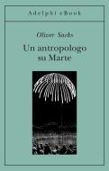 Ebook Un antropologo su Marte di Oliver Sacks edito da Adelphi