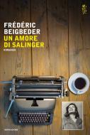 Ebook Un amore di  Salinger di Beigbeder Frederic edito da Mondadori