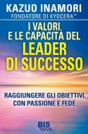 Ebook I Valori e le Capacità del Leader di Successo di Kazuo Inamori edito da Bis Edizioni